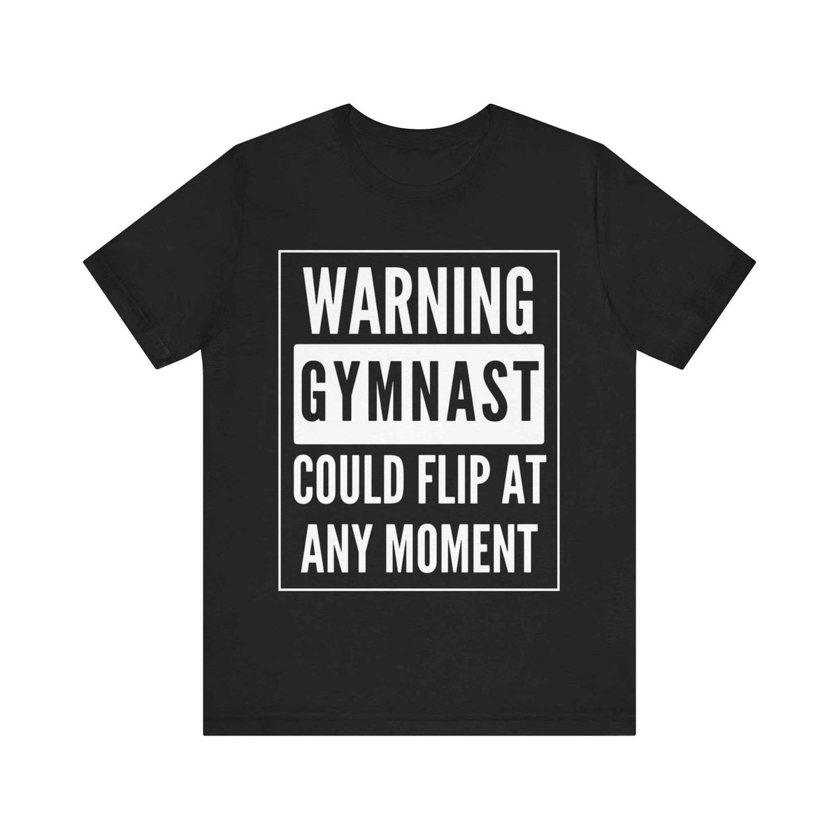 Gymnast Warning T‑Shirt “Warning: Gymnast Could Flip At Any Moment”