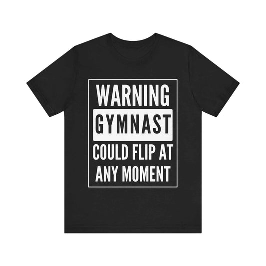 Gymnast Warning T‑Shirt “Warning: Gymnast Could Flip At Any Moment”