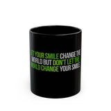 Inspirational Quote Black Mug — “Let Your Smile Change the World” Coffee Mug (11oz/15oz)
