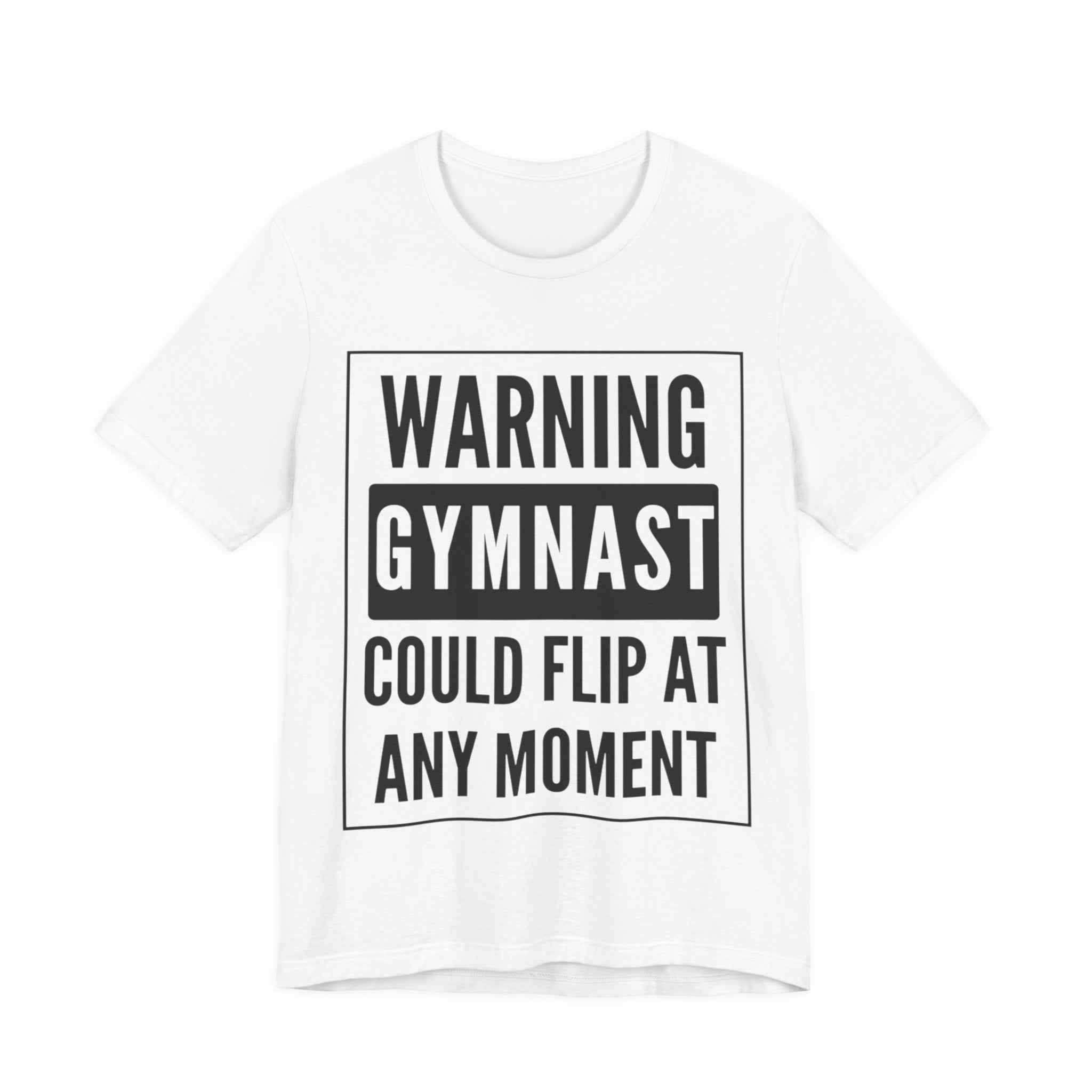 Gymnast Warning T‑Shirt “Warning: Gymnast Could Flip At Any Moment”