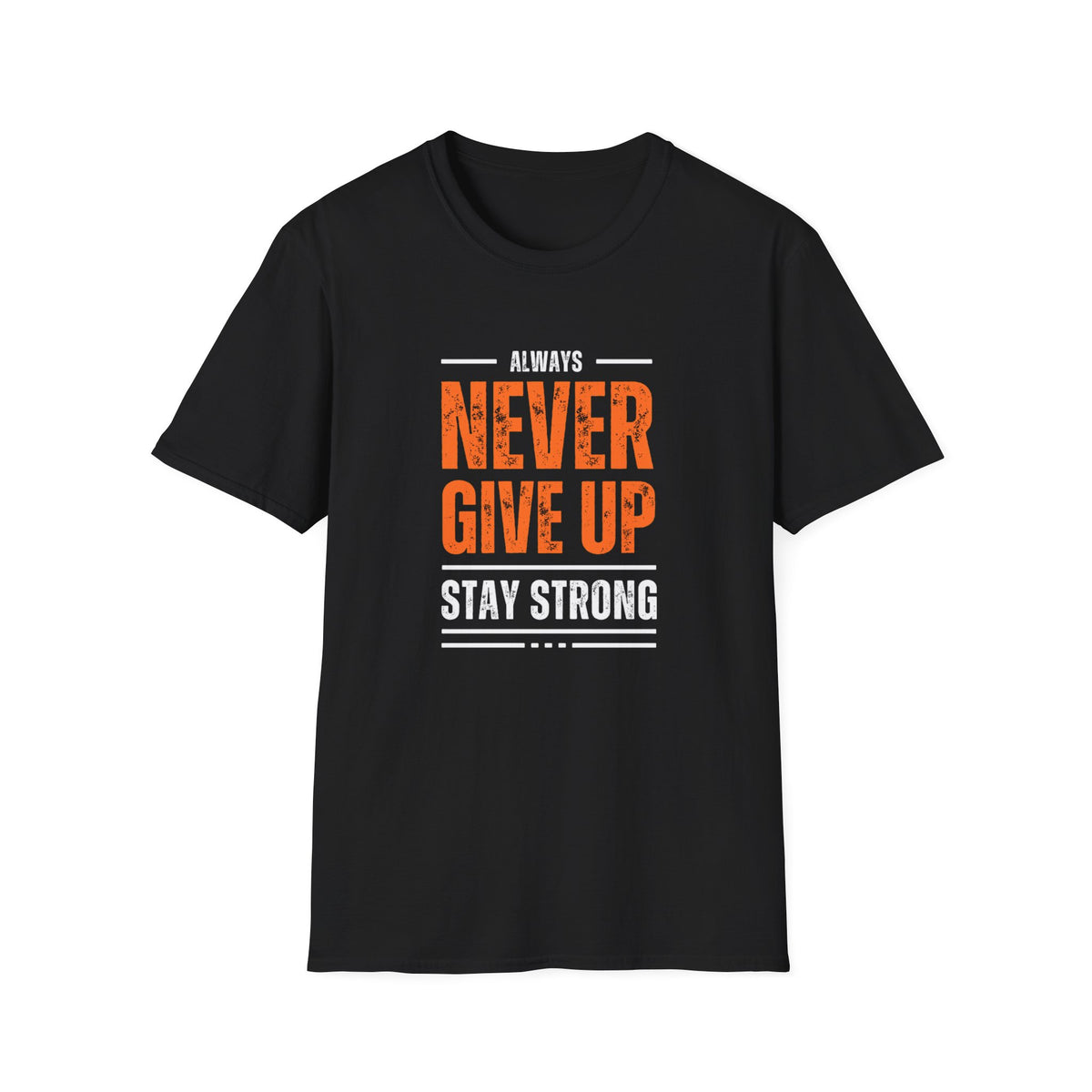 Never Give Up Stay Strong T-Shirt — Motivational Inspirational Tee
