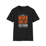Never Give Up Stay Strong T-Shirt — Motivational Inspirational Tee