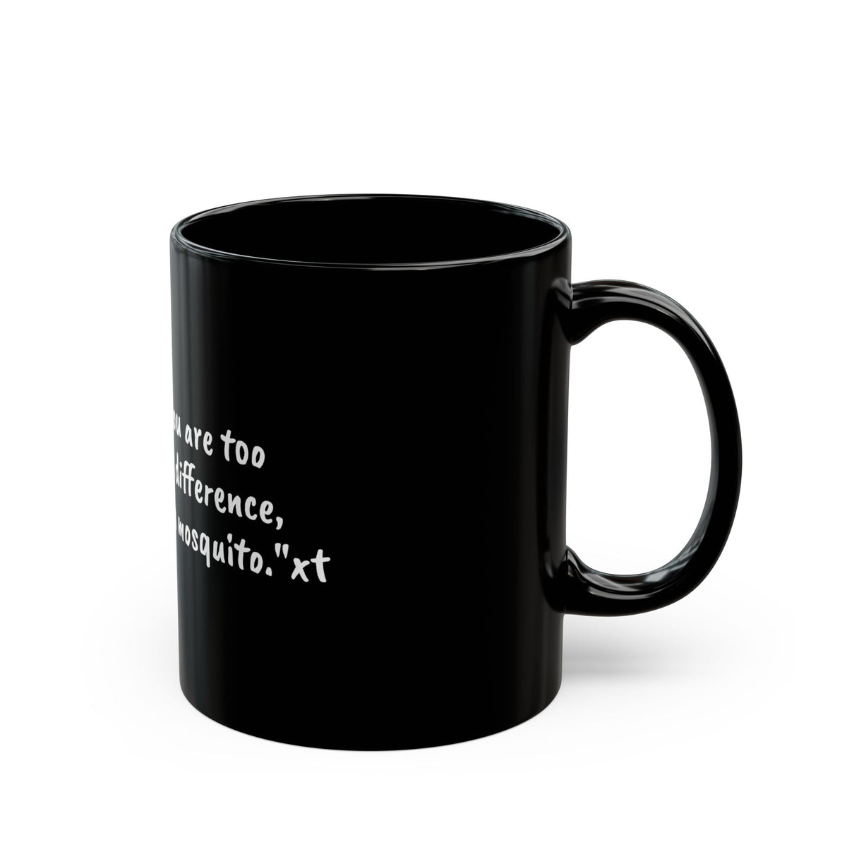 Inspirational Quote Mug — "If you think you are too small to make a difference, try sleeping with a mosquito." Black Ceramic Coffee [...]