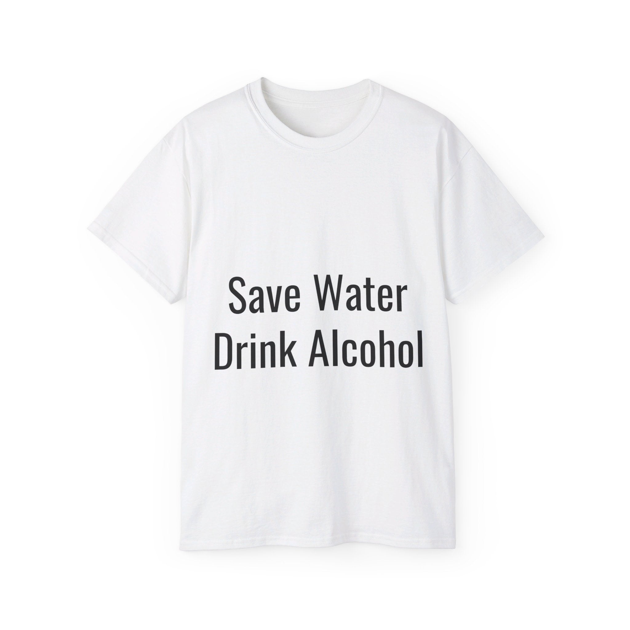 Save Alcohol Drink Water, T Shirt, Unisex, Men, Women, Gift, Mindfulness, Motivational, Inspirational, Positive, Mindset