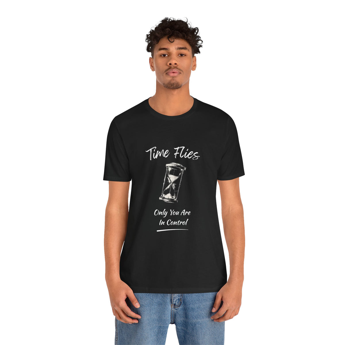 Time Flies Hourglass T-Shirt — "Only You Are In Control" Motivational Tee