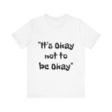 It's Okay Not to Be Okay T-shirt - Conscience Garment
