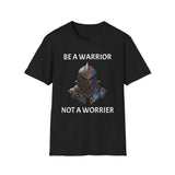Be a Warrior T-Shirt — 'Be a Warrior, Not a Worrier' Motivational Tee