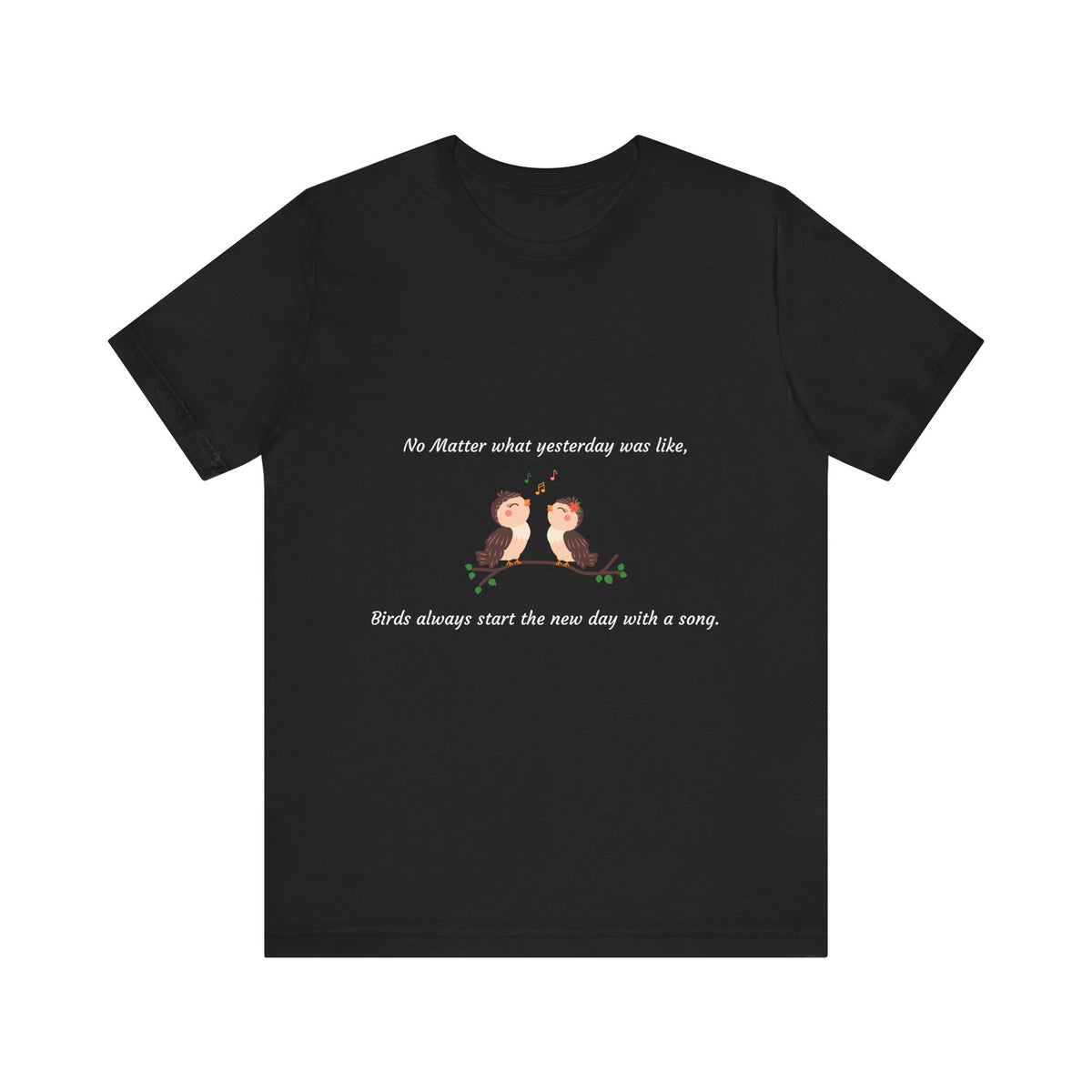 Inspiring Bird Quote Tee, Motivational T-Shirt, Nature Lover Gift, Everyday Comfort Wear, Bird Song Apparel, Positive Vibes Shirt - Conscience Garment