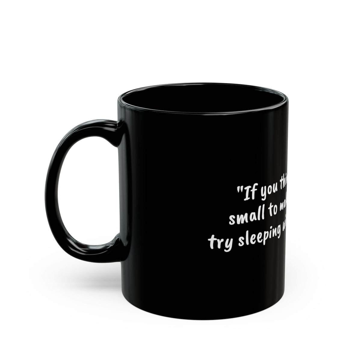 Inspirational Quote Mug — "If you think you are too small to make a difference, try sleeping with a mosquito." Black Ceramic Coffee [...]