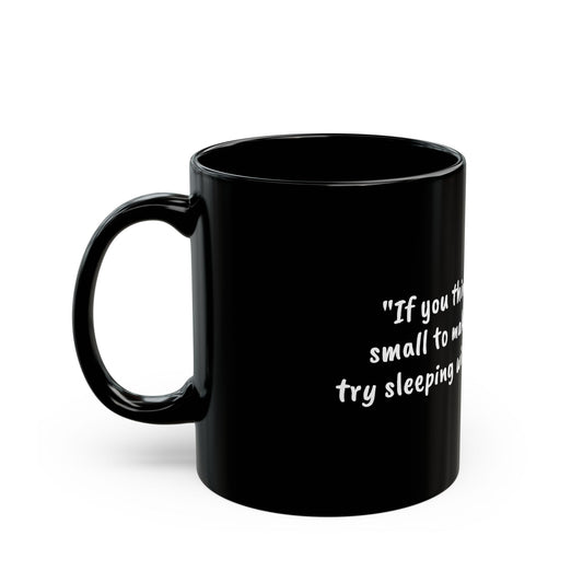 Inspirational Quote Mug — "If you think you are too small to make a difference, try sleeping with a mosquito." Black Ceramic Coffee [...]
